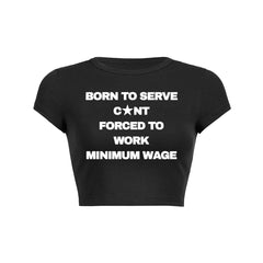 Born To Serve Cunt Forced To Work Minimum Wage Baby Tee 1