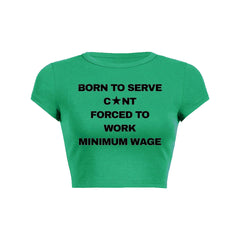 Born To Serve Cunt Forced To Work Minimum Wage Baby Tee 1
